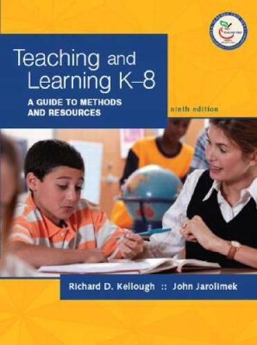 Teaching and Learning K-8: A Guide to Methods and Resources (9th Edition) – GOOD