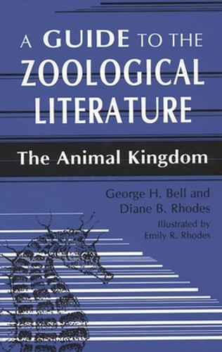 A Guide to the Zoological Literature: The Animal Kingdom by George H Bell: Used