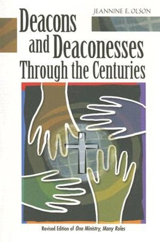 Deacons and Deaconesses Through the Centuries by Jeannine E Olson: Used