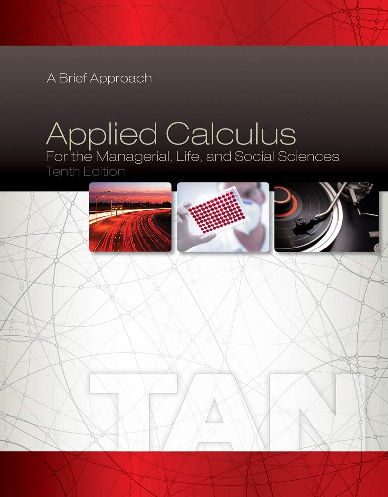 Applied Calculus for the Managerial, Life, and Social Sciences: A Brief Appr…