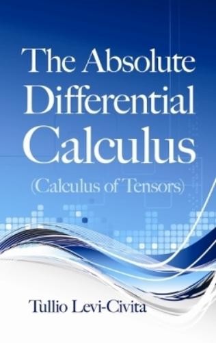 Tullio Levi-Civ The Absolute Differential Calculus (Calculus of Tens (Paperback)
