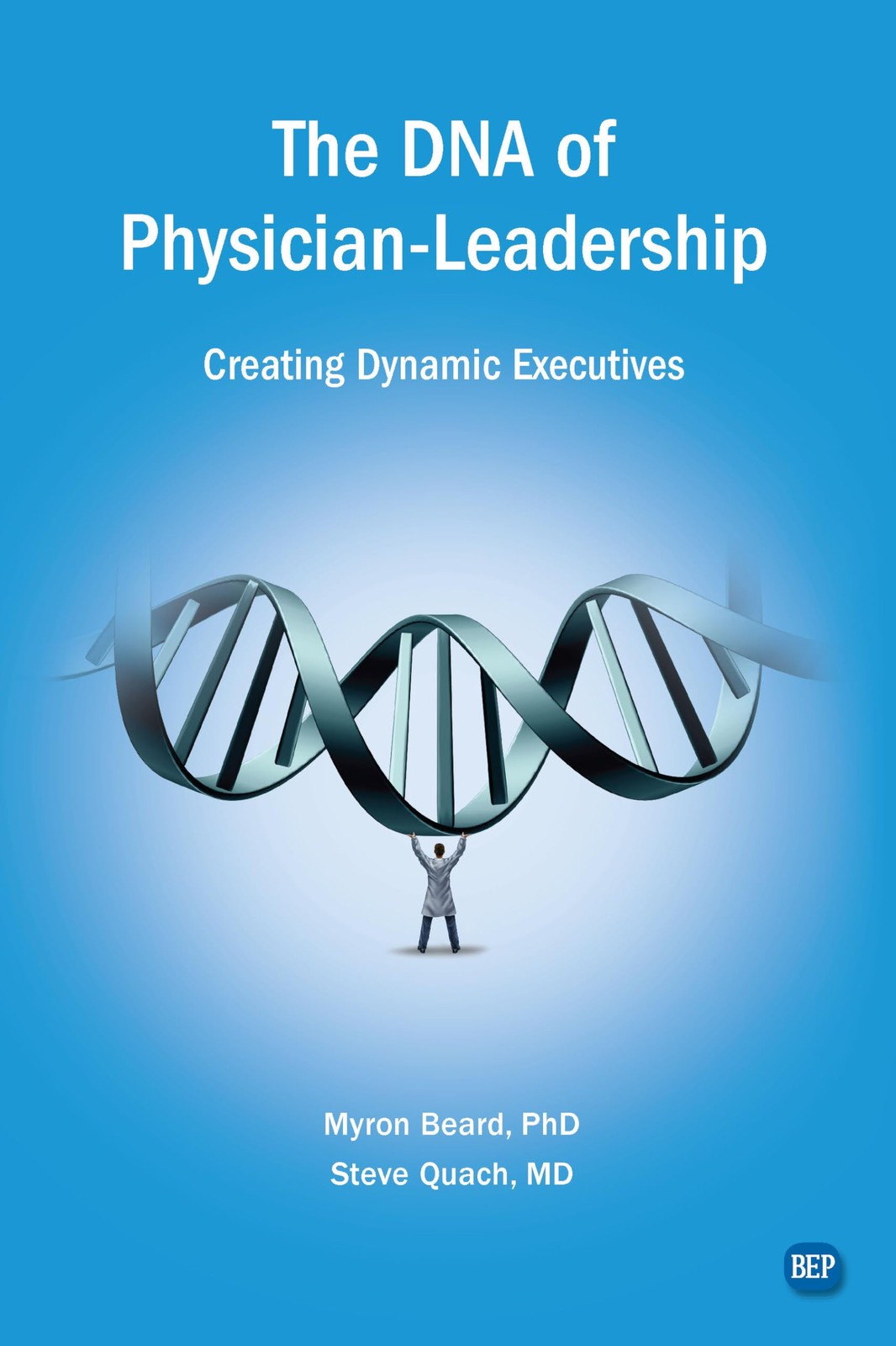 The DNA of Physician Leadership: Creating Dynamic Executives (Issn) by Beard