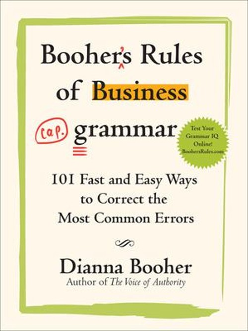 Booher’s Rules of Business Grammar: 101 Fast and Easy Ways to Cor