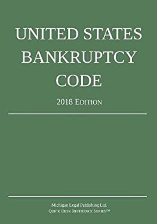 United States Bankruptcy Code; 2018 Edition Michigan Legal Publis