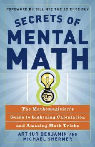 Secrets of Mental Math: The Mathemagician&rsquo;s Guide to Lightning Calculatio – GOOD
