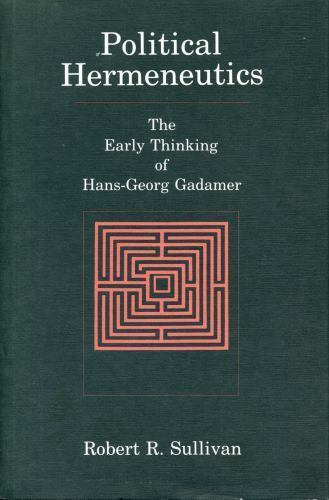 Political Hermeneutics: The Early Thinking of Hans-Georg Gadamer Robert R. Sull