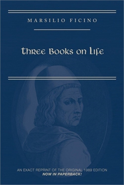 Marsilio Ficino, Three Books on Life: A Critical Edition and Translation (Paperb