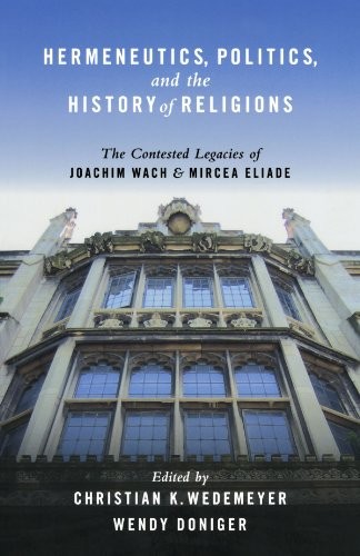 HERMENEUTICS, POLITICS, AND THE HISTORY OF RELIGIONS: THE By Christian Wedemeyer
