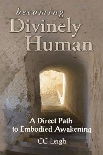 Becoming Divinely Human: A Direct Path to Embodied Awakening – Paperback – GOOD