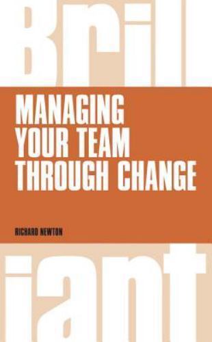 Managing Your Team Through Change, Paperback by Newton, Richard, Brand New, F…