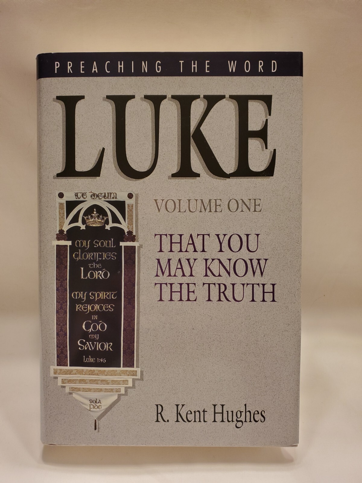 Preaching the Word Ser.: Luke Vol. 1 : That You May Know the Truth by R. Kent…