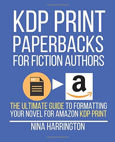 KDP PRINT S FOR FICTION AUTHORS: THE ULTIMATE GUIDE TO By Nina Harrington *NEW*