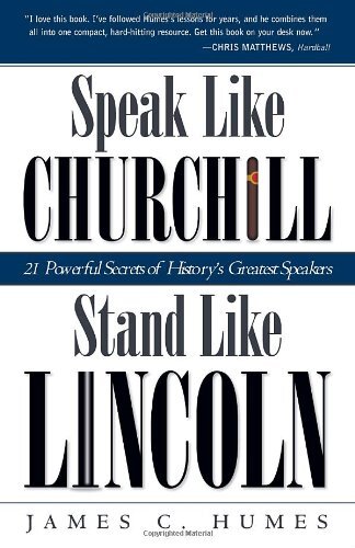 Speak Like Churchill, Stand Like Lincoln: 21 Powerful Secrets of History’s Gr…