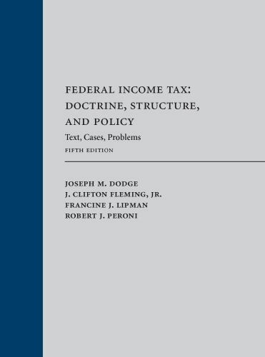 Federal Income Tax: Doctrine, Structure, and Policy: Text, Cases, Problems by D