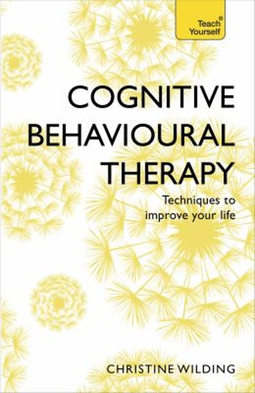 Cognitive Behavioural Therapy CBT : Teach Yourself Christine Wild