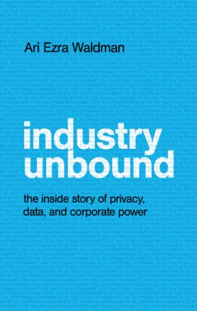 INDUSTRY UNBOUND by Ari Ezra Northeastern University, Boston Waldman Hardback