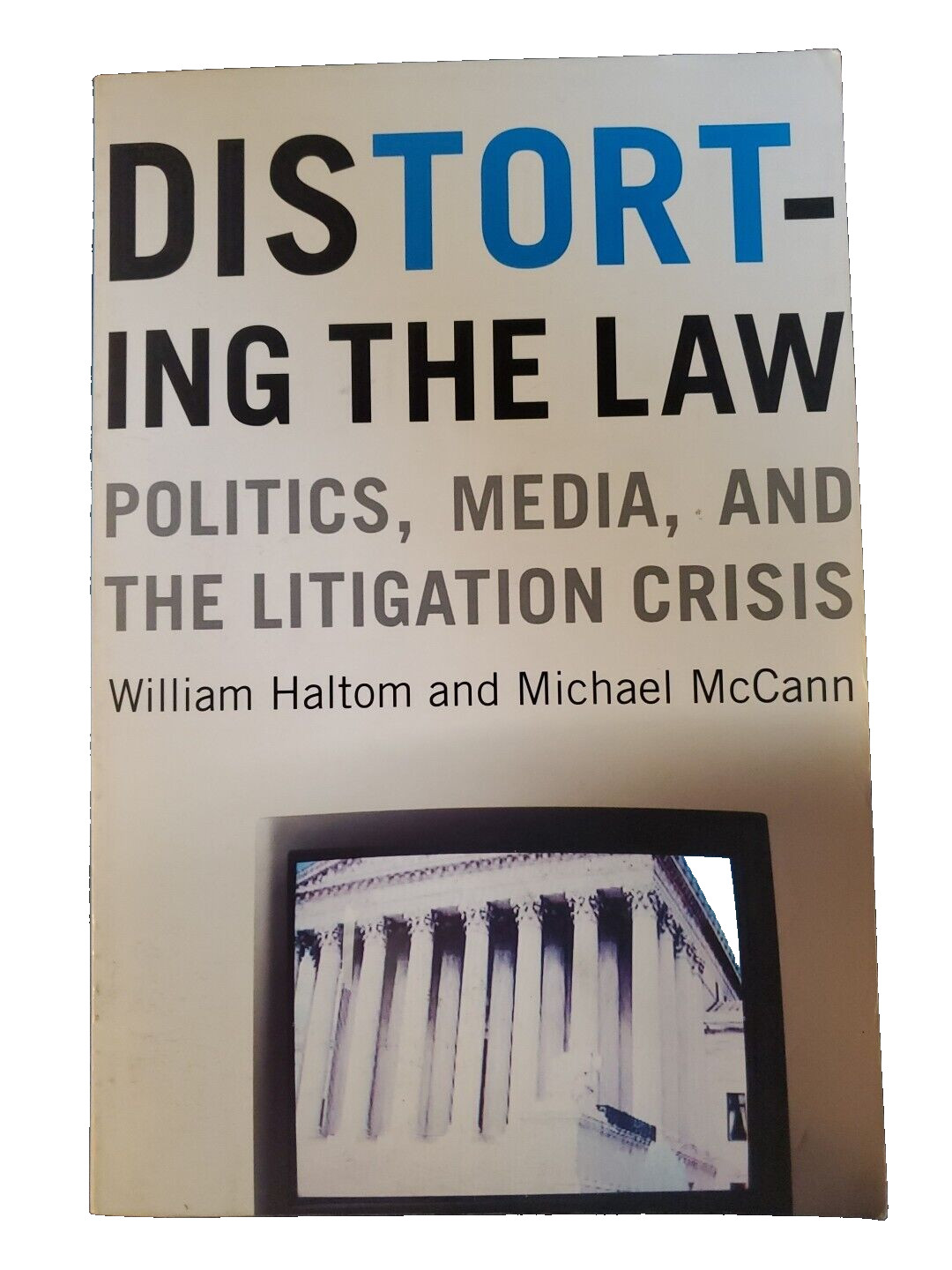 Distorting the Law: Politics, Media, and the Litigation Crisis Haltom McCann