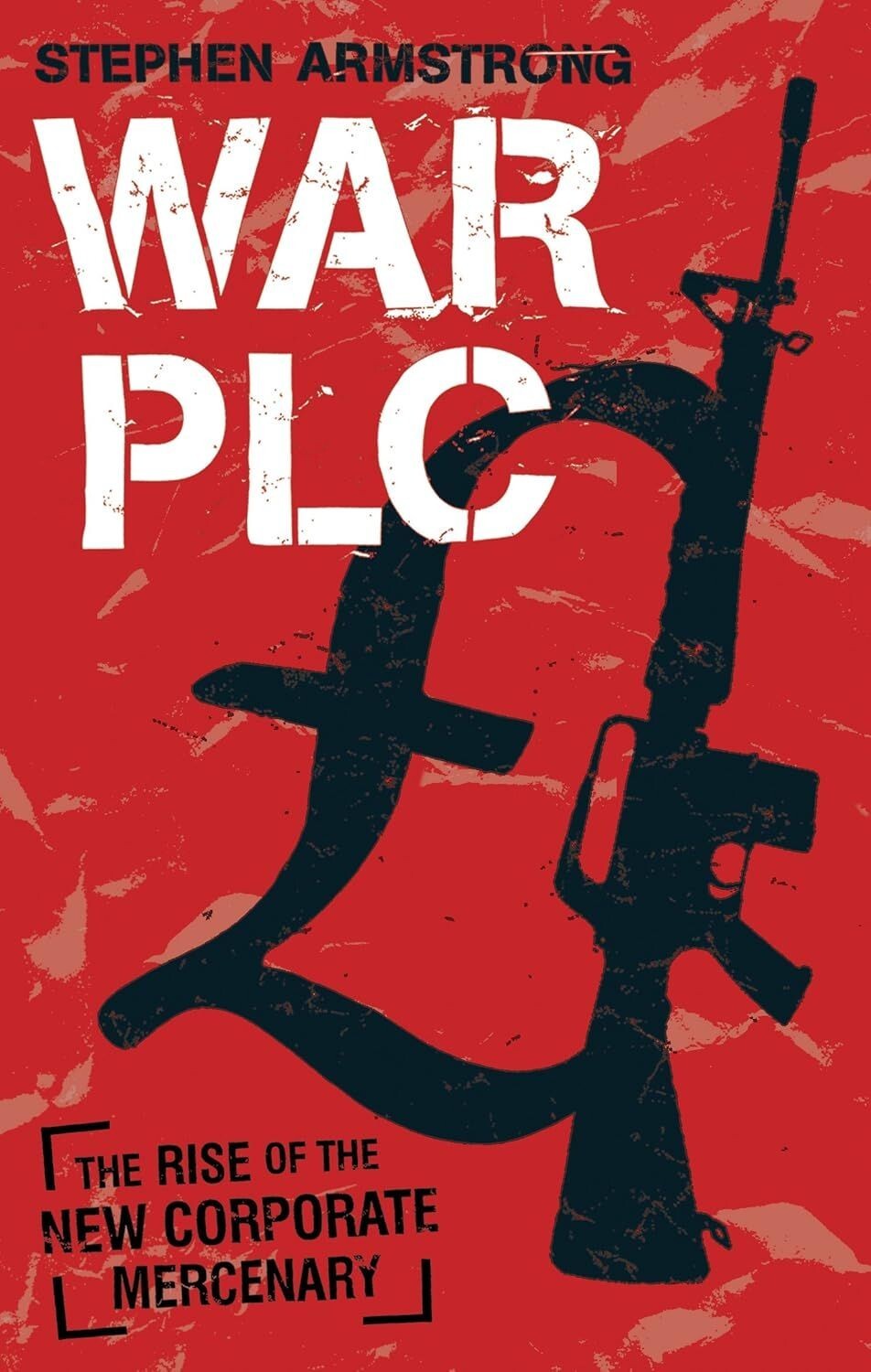 War plc: The Rise of the New Corporate Mercenary – S. Armstrong (Paperback 2009)