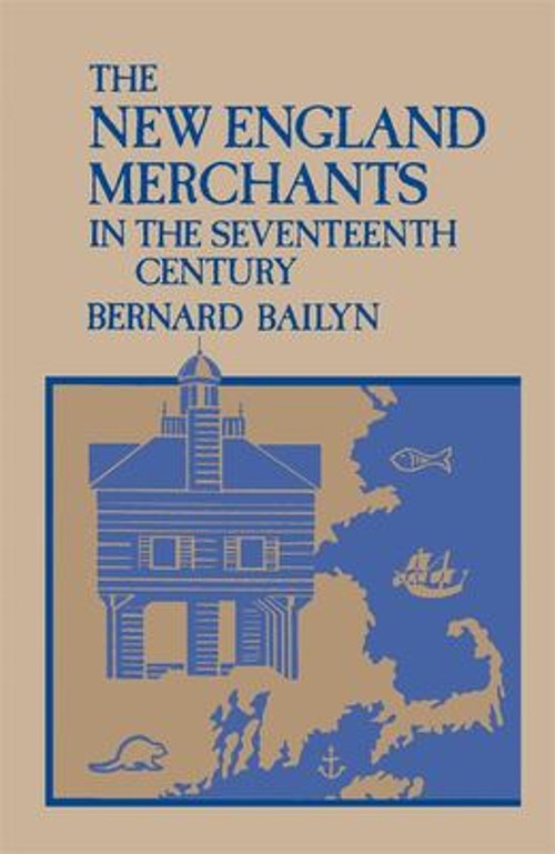 New England Merchants in the Seventeenth Century Paperback Bernar