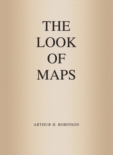 The Look of Maps: An Examination of Cartographic Design by Arthur H Robinson