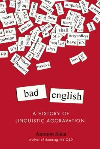 Bad English: A History of Linguistic Aggravation – Paperback – GOOD