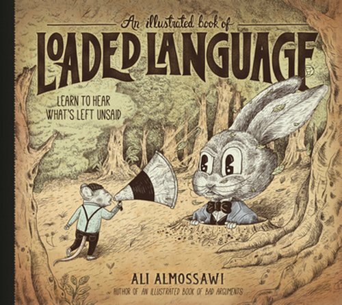 An Illustrated Book of Loaded Language: Learn to Hear What’s Left Unsaid: New
