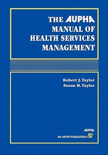 The AUPHA Manual of Health Services Management: . by Robert Taylor: Used