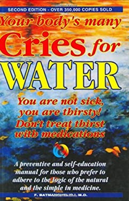 Your Body’s Many Cries for Water : You Are Not Sick, You Are Thir