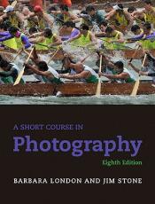 A Short Course in Photography (8th Edition) by Barbara London; Jim Stone