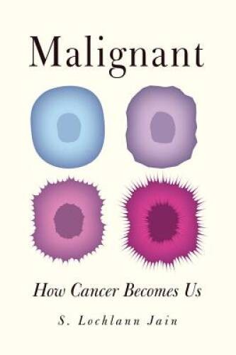 Malignant: How Cancer Becomes Us – Paperback By Jain, S. Lochlann – GOOD
