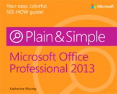 Microsoft Office Professional 2013 Plain & Simple by Murray, Katherine