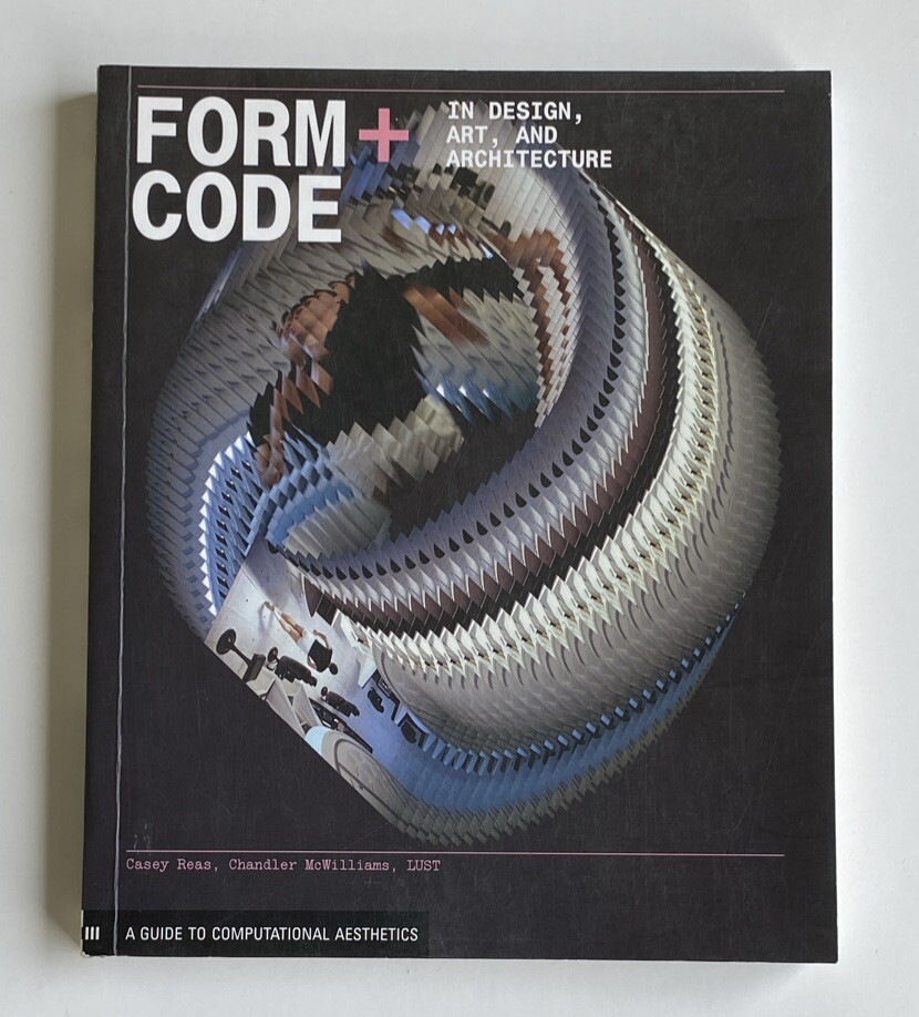 Form+Code in Design, Art, and Architecture A Guide To Computational Aesthetics