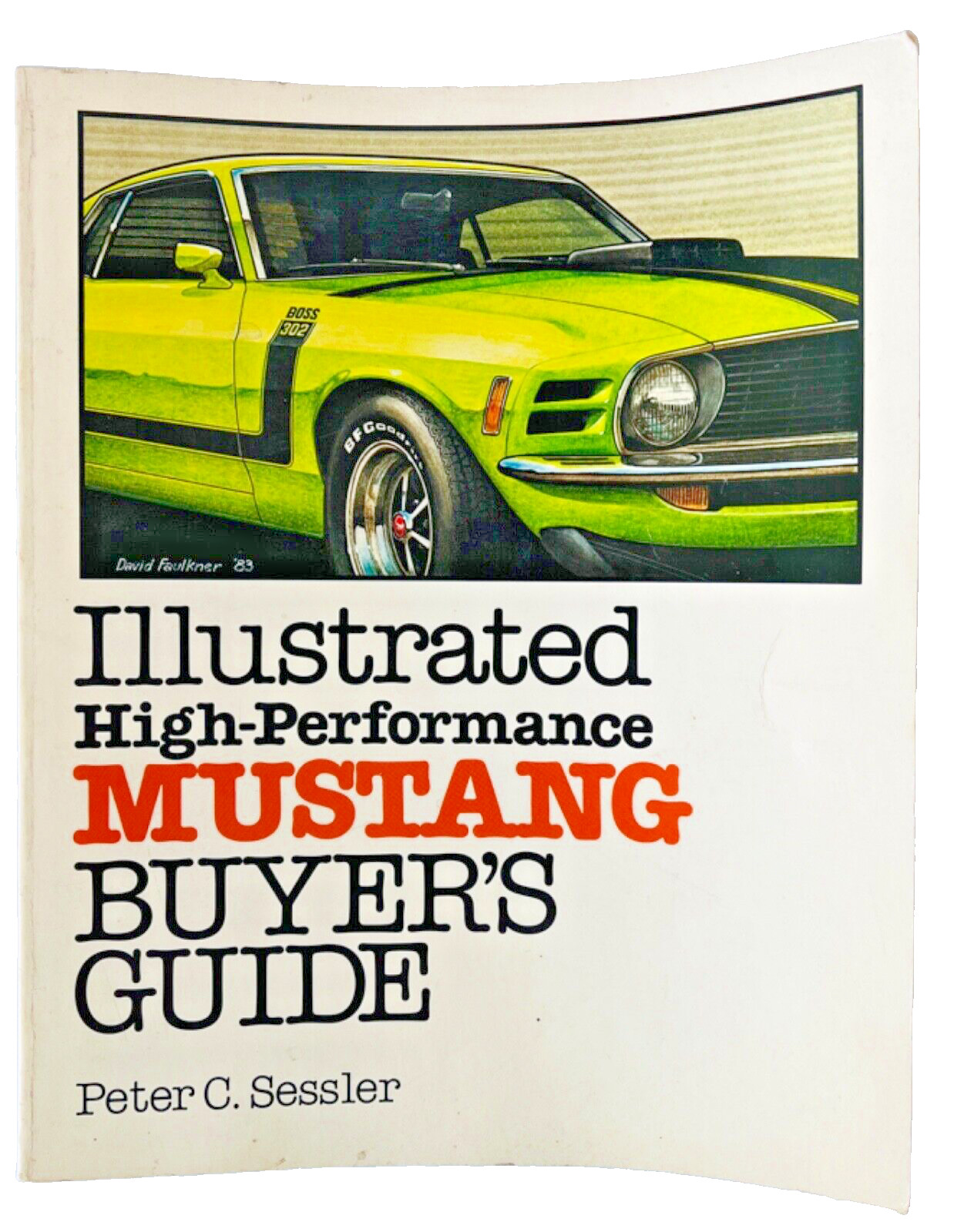 Illustrated High-Performance Mustang Buyer&rsquo;s Guide Book by Peter C. Kessler