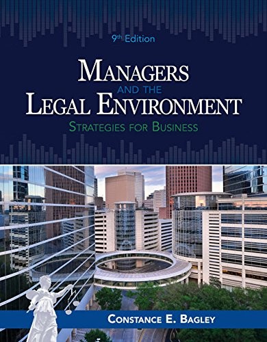 MANAGERS AND THE LEGAL ENVIRONMENT: STRATEGIES FOR By Constance E. Bagley