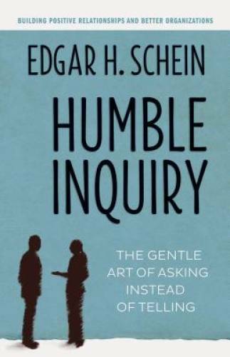 Humble Inquiry: The Gentle Art of Asking Instead of Telling – VERY GOOD