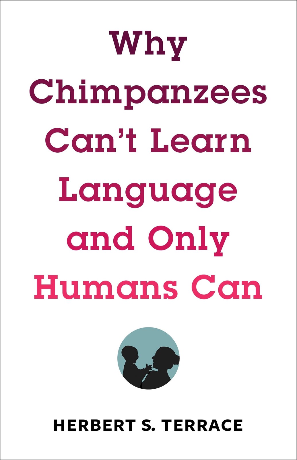 Why Chimpanzees Can’t Learn Language and Only Humans Can (Leonard Hastings S…