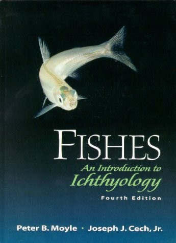 FISHES: AN INTRODUCTION TO ICHTHYOLOGY (4TH EDITION) By Peter B. Moyle & Joseph