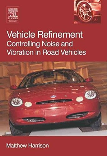 Vehicle Refinement: Controlling Noise and Vibration in Road Vehicles by Harrison