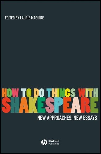 HOW TO DO THINGS WITH SHAKESPEARE: NEW APPROACHES, NEW By Laurie Maguire *VG+*