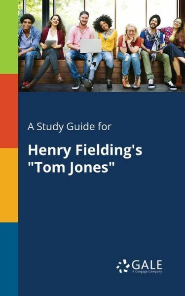 A Study Guide for Henry Fielding&rsquo;s Tom Jones