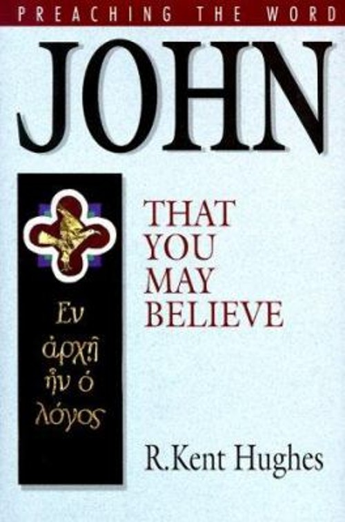 John : That You May Believe Hardcover R. Kent Hughes