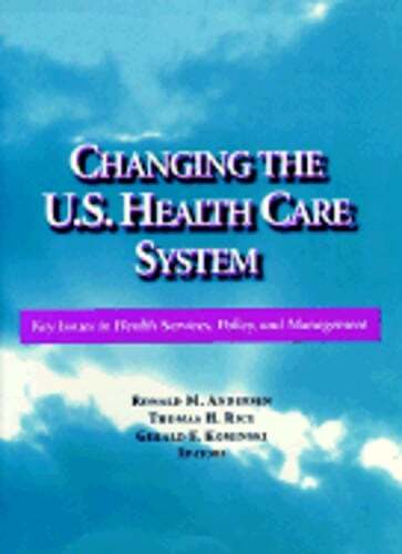 Changing the U.S. Health Care System, 7 X 9.25: Key Issues in Health Services,
