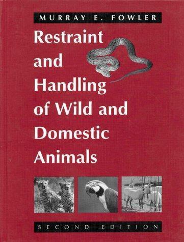 Restraint and Handling of Wild and Domestic Animals by Murray E. Fowler
