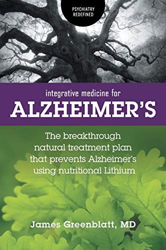 Integrative Medicine for Alzheimer&rsquo;s: The Breakthrough Natural Treatment Plan T