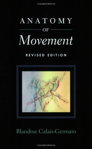 ANATOMY OF MOVEMENT (REVISED EDITION) By Blandine Calais-germain Mint Condition