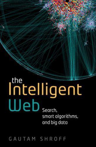 Intelligent Web : Search, Smart Algorithms, and Big Data, Paperback by Shroff…