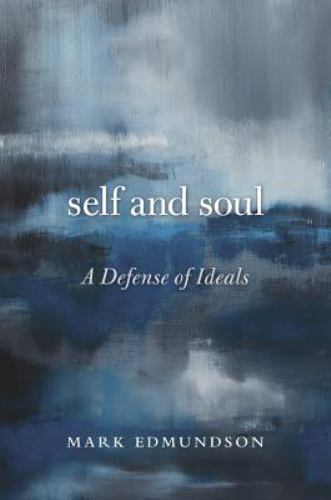 Self and Soul: A Defense of Ideals – 9780674088207, Mark Edmundson, hardcover