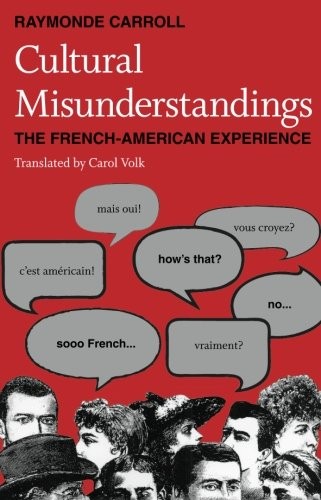 CULTURAL MISUNDERSTANDINGS: THE FRENCH-AMERICAN EXPERIENCE By Raymonde Carroll