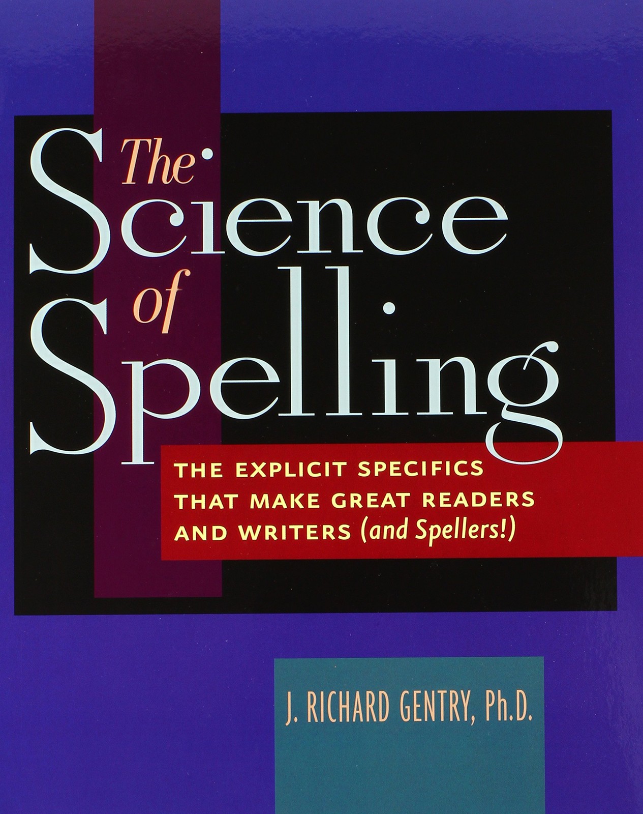 The Science of Spelling: The Explicit Specifics That Make Great Readers and …