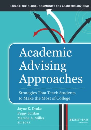 Academic Advising Approaches: Strategies That Teach Students to Make the Mos…